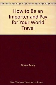 How to Be an Importer and Pay for Your World Travel