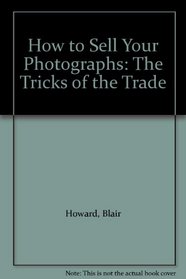 How to Sell Your Photographs: The Tricks of the Trade
