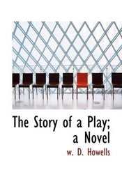 The Story of a Play; a Novel