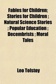 Fables for Children; Stories for Children ; Natural Science Stories ; Popular Education ; Decembrists ; Moral Tales
