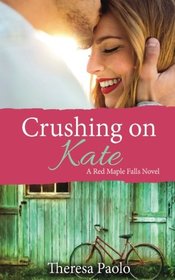 Crushing on Kate (Red Maple Falls) (Volume 2)