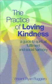 Practice Of Loving Kindness, The: A GUIDE TO SPIRITUAL FULFILLMENT AND SOCIAL HARMONY