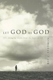 Let God Be God: Life-Changing Truths from the Book of Job