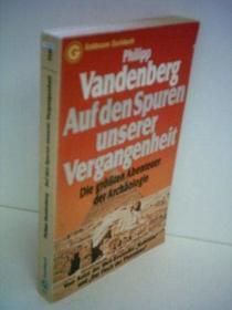 Auf den Spuren unserer Vergangenheit: D. grossten Abenteuer d. Archaologie (Goldmann-Sachbucher) (German Edition)