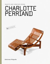 Charlotte Perriand: Objects and Furniture Design (Objects and Furniture Design By Architects)
