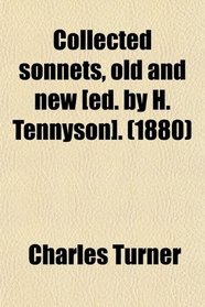 Collected sonnets, old and new [ed. by H. Tennyson]. (1880)
