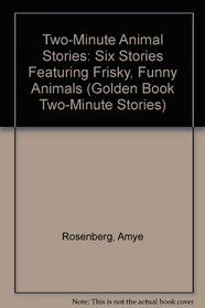 Two-Minute Animal Stories: Six Stories Featuring Frisky, Funny Animals (Golden Book Two-Minute Stories)