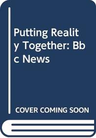 Putting Reality Together: Bbc News