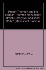 Robert Thornton and the London Thornton Manuscript: British Library MS Additional 31042 (Manuscript Studies)