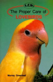 The Proper Care of Lovebirds (Proper Care)