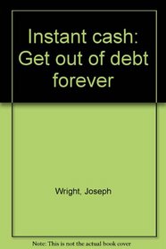 Instant Cash: Get Out of Debt Forever
