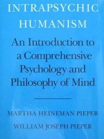 Intrapsychic Humanism: An Introduction to a Comprehensive Psychology and Philosophy of Mind