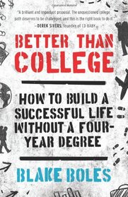 Better Than College: How to Build a Successful Life Without a Four-Year Degree