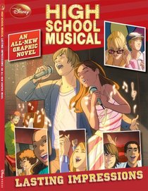 Disney High School Musical: Lasting Impressions (An All-New Graphic Novel)