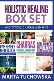 Holistic Healing Box Set: Meditation, Chakras and Reiki (Chakras, Reiki, Mindfulness, Healing, Holistic) (Volume 6)