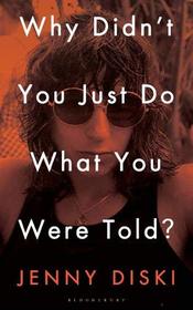 Why Didn?t You Just Do What You Were Told?: Essays