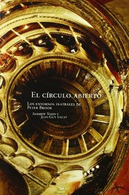 El Circulo Abierto: Los Entornos Teatrales De Peter Brook (Spanish Edition)
