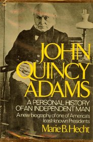 John Quincy Adams: A Personal History of an Independent Man
