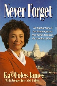 Never Forget: The Riveting Story of One Woman's Journey from Public Housing to the Corridors of Power