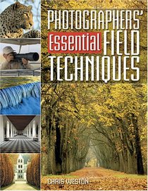 Photographers' Guide To Essential Field Techniques