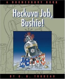 Heckuva Job, Bushie! : A Doonesbury Book