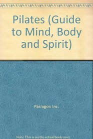Pilates (Guide to Mind, Body and Spirit)