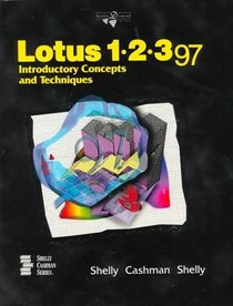 Lotus 1-2-3 97: Introductory Concepts and Techniques ((Shelly, Cashman Ser.))