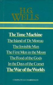 Selected Works of H. G. Wells: The Time Machine; The Island of Dr. Moreau; The Invisible Man; The First Men in the Moon; The Food of the Gods; In the Days of the Comet; The War of the Worlds