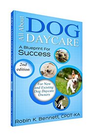 All About Dog Daycare ... A Blueprint For Success