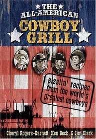 The All-American Cowboy Grill: Sizzlin' Recipes from the World's Greatest Cowboys