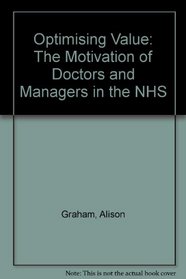 Optimising Value: The Motivation of Doctors and Managers in the NHS