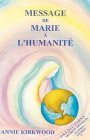 Message de Marie a l'Humanite, Tel que Transmis par Marie, Mere de Jesus, a sa Messagere (French Edition)
