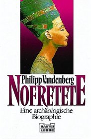 Nofretete. Eine archologische Biographie.