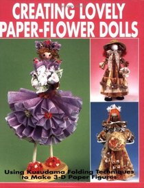 Creating Lovely Paper-Flower Dolls : Using Kusudama Folding Techniques to Make 3-D Paper Figures