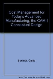 Cost Management for Today's Advanced Manufacturing: The Cam-I Conceptual Design