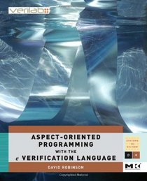 Aspect-Oriented Programming with the e  Verification Language: A Pragmatic Guide for Testbench Developers (Systems on Silicon)