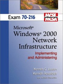 MCSE Windows 2000 Network Infrastructure (70-216) (Laudon, Kenneth C., Laudon Mcse/Mcsa Certification Series.)