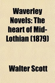 Waverley Novels: The heart of Mid-Lothian (1879)