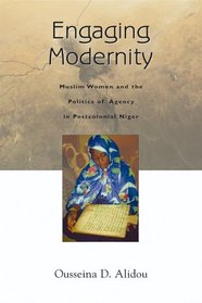 Engaging Modernity: Muslim Women and the Politics of Agency in Postcolonial Niger (Women in Africa and the Diaspora)