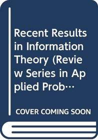 Recent Results in Information Theory (Review Series in Applied Probability)