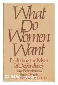 What Do Women Want: Exploding the Myth of Dependency