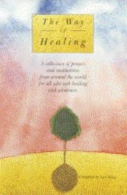 The Way of Healing: A Collection of Prayers and Meditations from Around the World for All Who Seek Healing and Wholeness