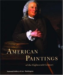 American Paintings of the Eighteenth Century (The Collections of the National Gallery of Art : Systematic Catalogue)