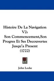 Histoire De La Navigation V2: Son Commencement,Son Progres Et Ses Decouvertes Jusqu'a Present (1722) (French Edition)