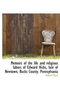 Memoirs of the life and religious labors of Edward Hicks, late of Newtown, Bucks County. Pennsylvani