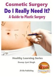 Cosmetic Surgery - Do I Really Need It? - A Guide to Plastic Surgery