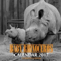 Baby Rhinoceros Calendar 2017: 16 Month Calendar