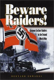 Beware Raiders: German Surface Raiders in the Second World War