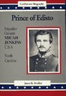 Prince of Edisto: Brigadier General Micah Jenkins, C.S.A (Confederate Biography)