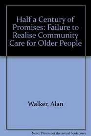 Half a Century of Promises: Failure to Realise Community Care for Older People